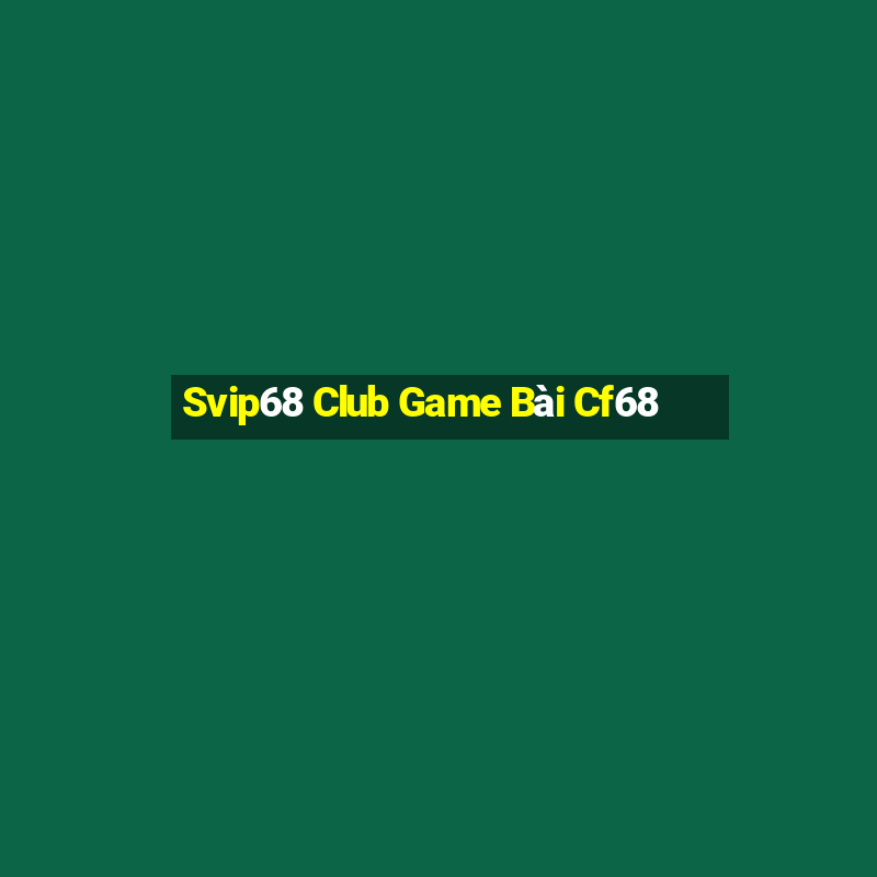 Svip68 Club Game Bài Cf68