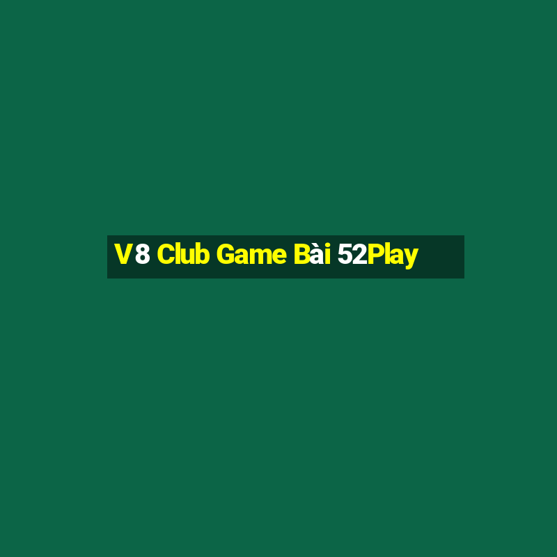 V8 Club Game Bài 52Play