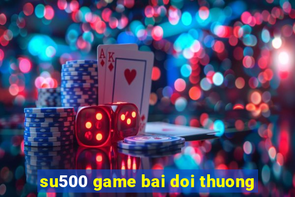 su500 game bai doi thuong