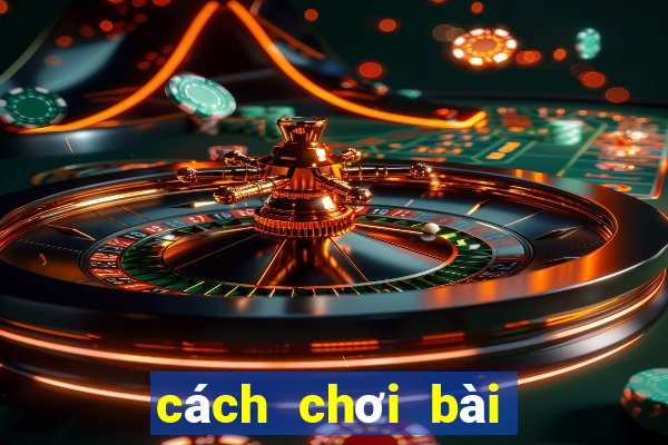 cách chơi bài tá lả giỏi