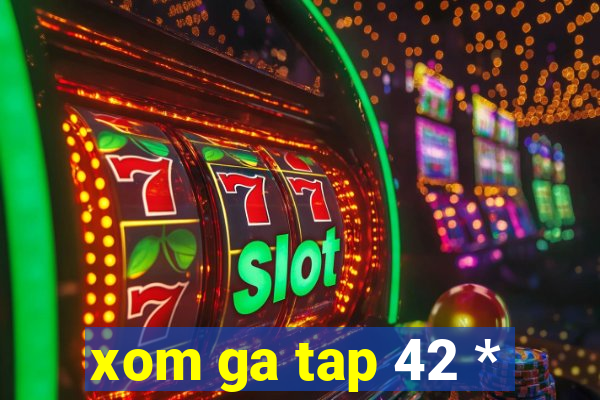 xom ga tap 42 *