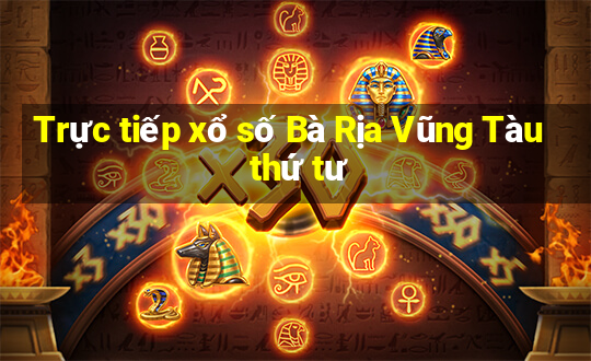 Trực tiếp xổ số Bà Rịa Vũng Tàu thứ tư