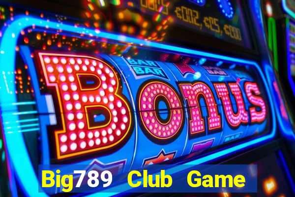 Big789 Club Game Bài Trên Máy Tính