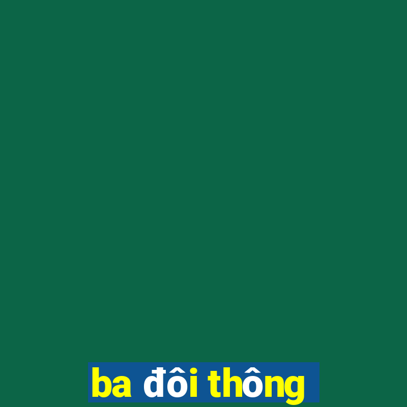 ba đôi thông