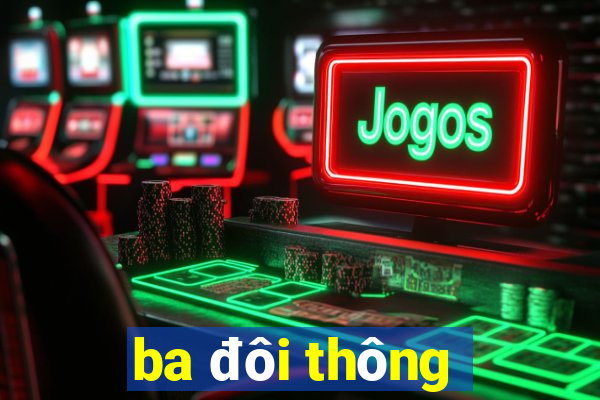 ba đôi thông