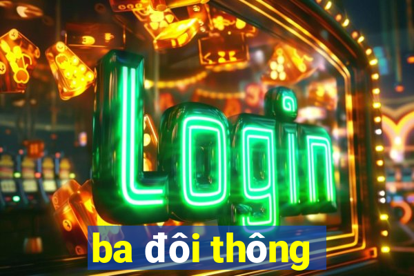 ba đôi thông