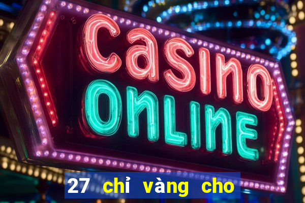 27 chỉ vàng cho 167 game bài