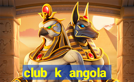 club k angola noticias hoje