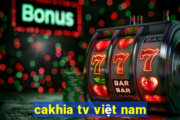 cakhia tv việt nam