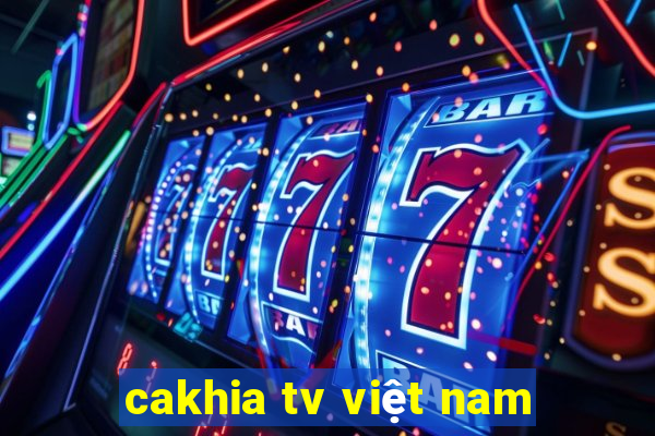 cakhia tv việt nam