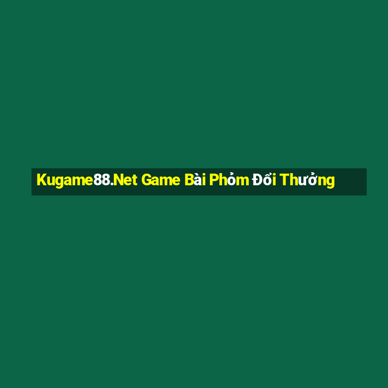 Kugame88.Net Game Bài Phỏm Đổi Thưởng