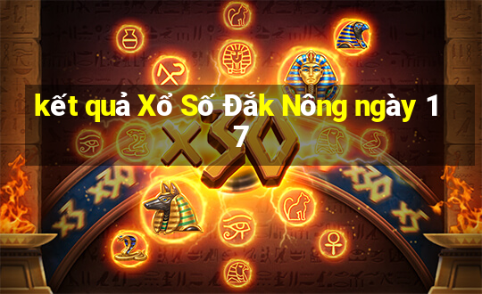 kết quả Xổ Số Đắk Nông ngày 17