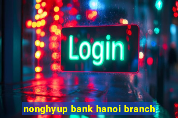 nonghyup bank hanoi branch