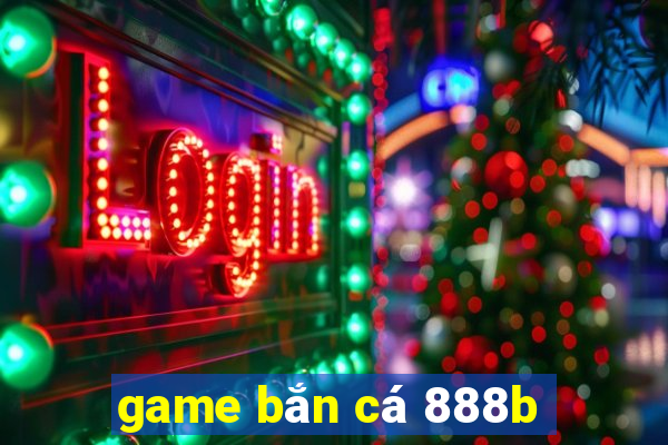 game bắn cá 888b