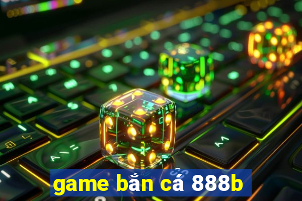 game bắn cá 888b