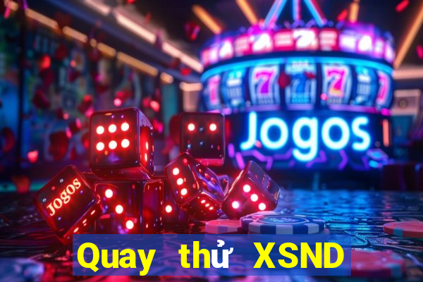 Quay thử XSND ngày 7