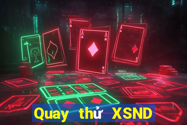 Quay thử XSND ngày 7