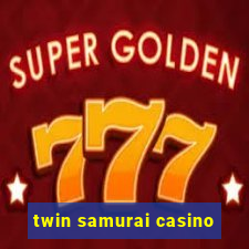 twin samurai casino