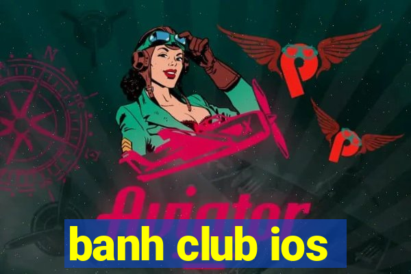 banh club ios