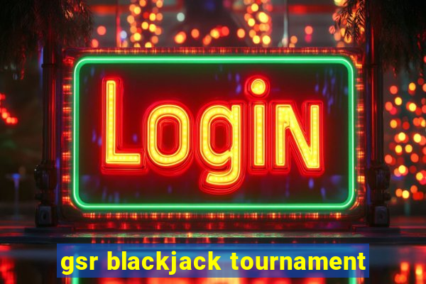 gsr blackjack tournament