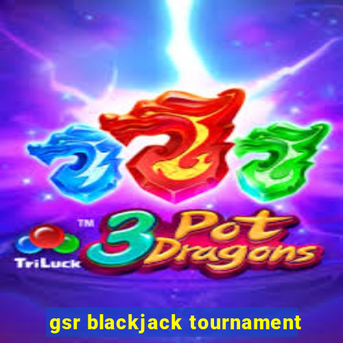 gsr blackjack tournament