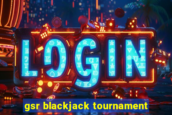 gsr blackjack tournament