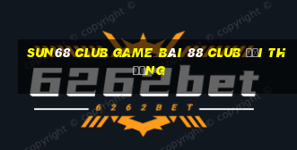 Sun68 Club Game Bài 88 Club Đổi Thưởng