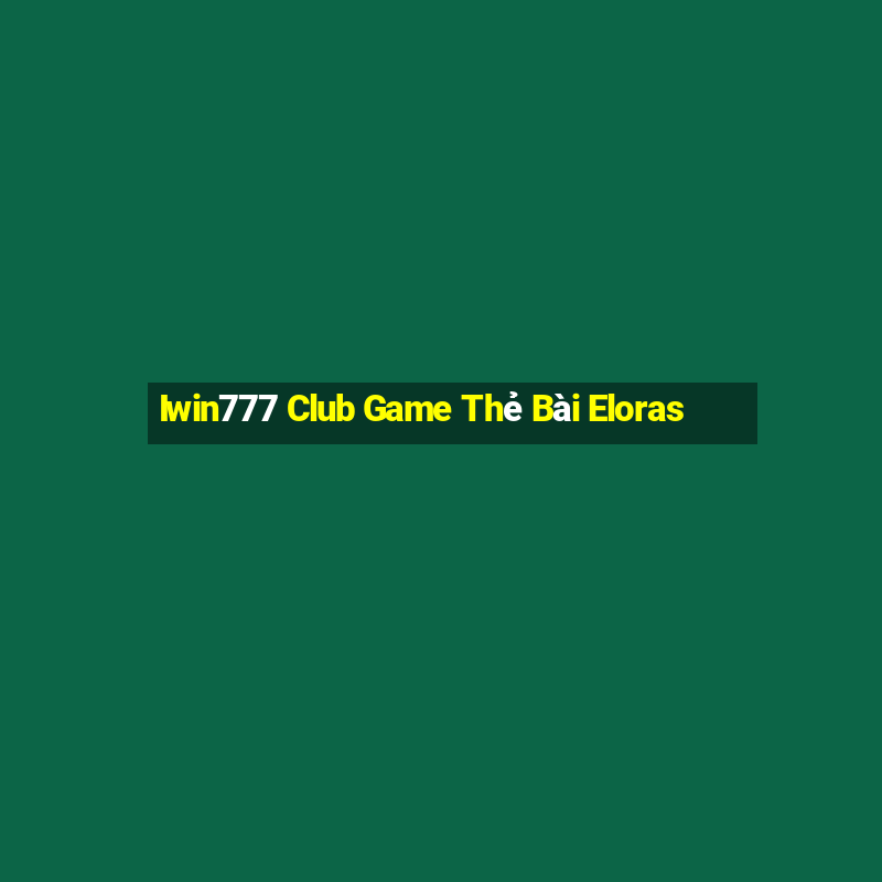 Iwin777 Club Game Thẻ Bài Eloras