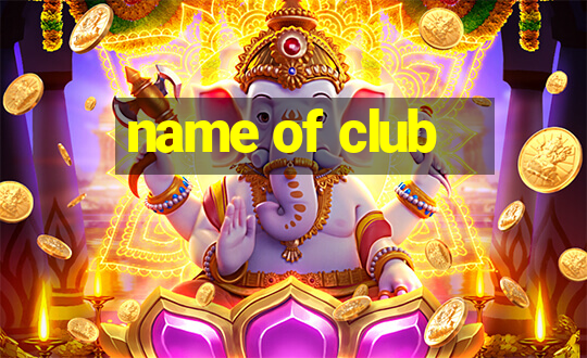 name of club