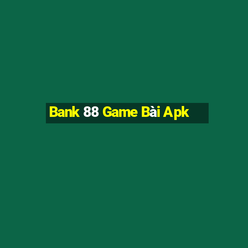 Bank 88 Game Bài Apk