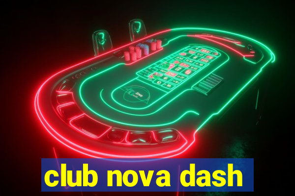 club nova dash