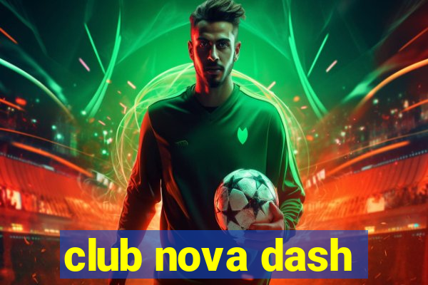 club nova dash