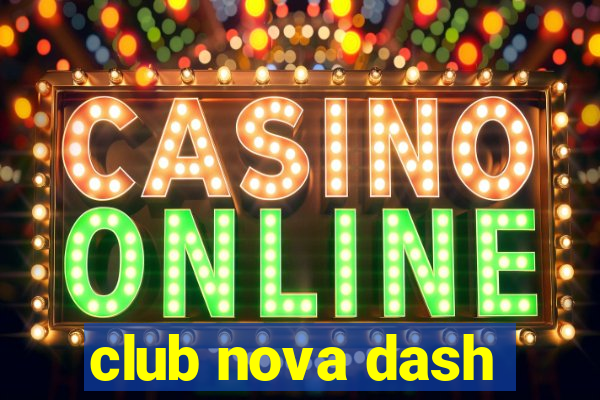 club nova dash