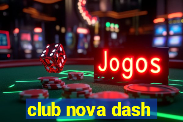 club nova dash