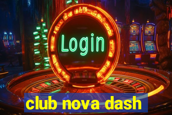 club nova dash