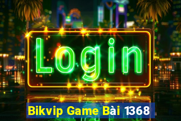 Bikvip Game Bài 1368