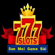 Sun Moi Game Bài Đổi Thưởng