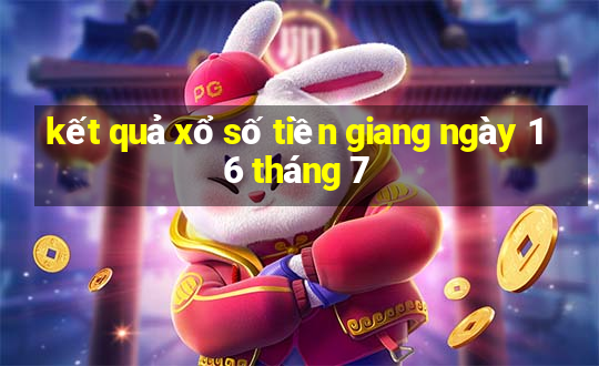 kết quả xổ số tiền giang ngày 16 tháng 7