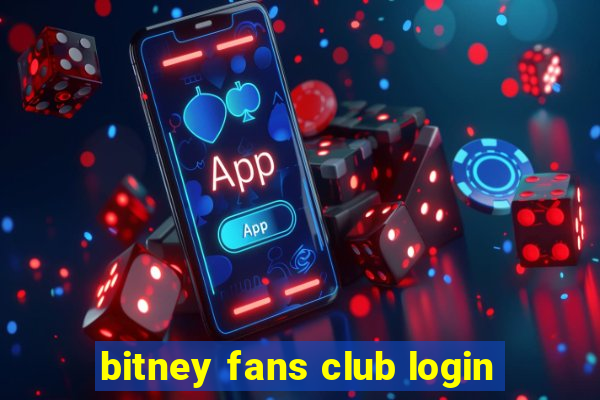 bitney fans club login