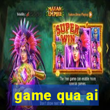 game qua ai