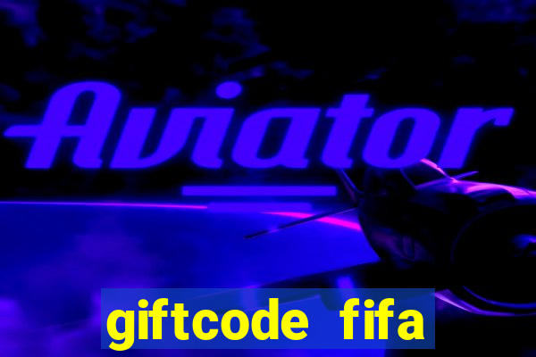 giftcode fifa online 3