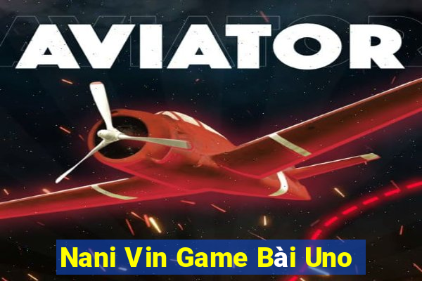 Nani Vin Game Bài Uno