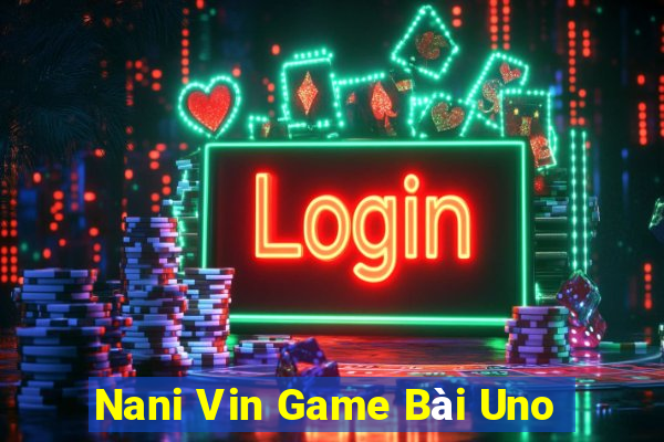 Nani Vin Game Bài Uno