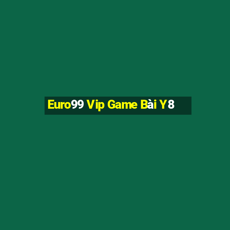 Euro99 Vip Game Bài Y8