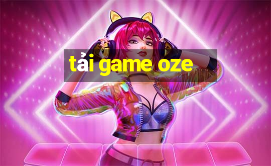 tải game oze