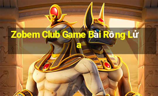 Zobem Club Game Bài Rồng Lửa