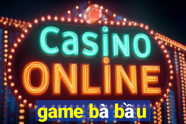 game bà bầu