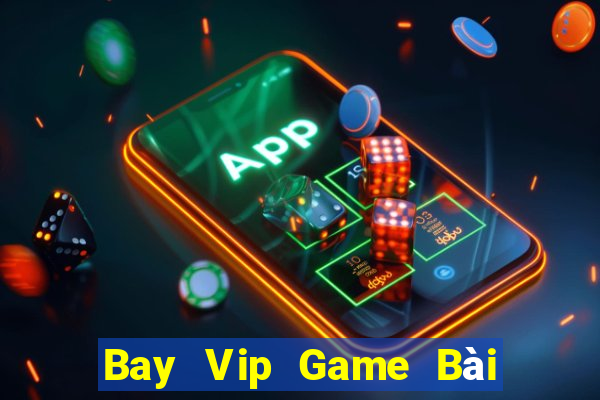 Bay Vip Game Bài Online Đổi Thưởng