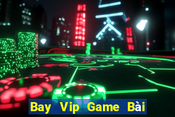 Bay Vip Game Bài Online Đổi Thưởng