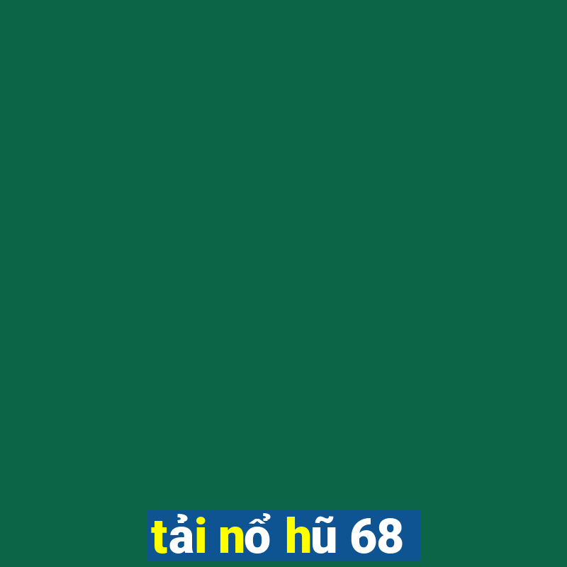 tải nổ hũ 68